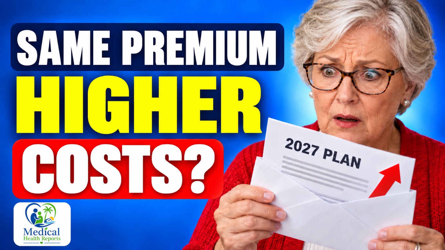 Older woman reviewing a 2027 plan letter, with the headline Same Premium, Higher Costs? and Medical Health Reports logo